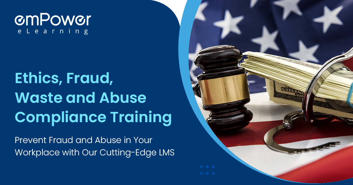 Ethics, Fraud, waste and Abuse Training & courses emPower eLearning